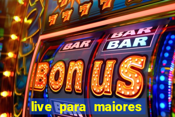 live para maiores de 18